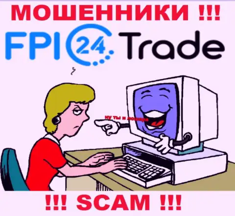 FPI24 Trade смогут добраться и до Вас со своими уговорами совместно работать, будьте бдительны